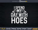 I Spend My Day With Hoes Svg Dxf Cutting Files