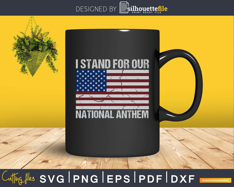 I Stand For Our National Anthem svg cut cricut cutting files