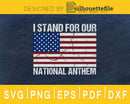 I Stand For Our National Anthem svg cut cricut cutting files
