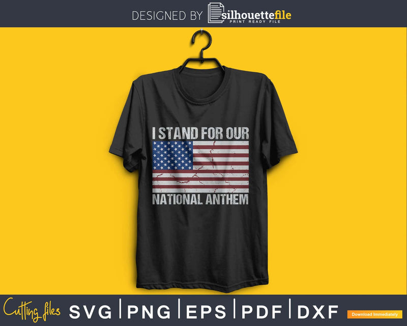 I Stand For Our National Anthem svg cut cricut cutting files