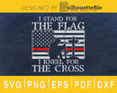 I Stand for The Flag Kneel Cross svg cricut cut files