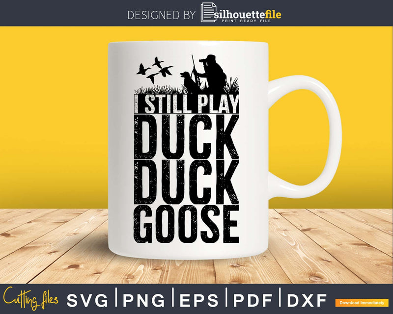 I Still Play Duck Goose svg png silhouette cricut digital