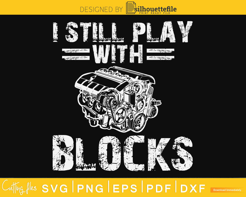 I Still Play with Blocks Funny Engine Block Mechanic svg