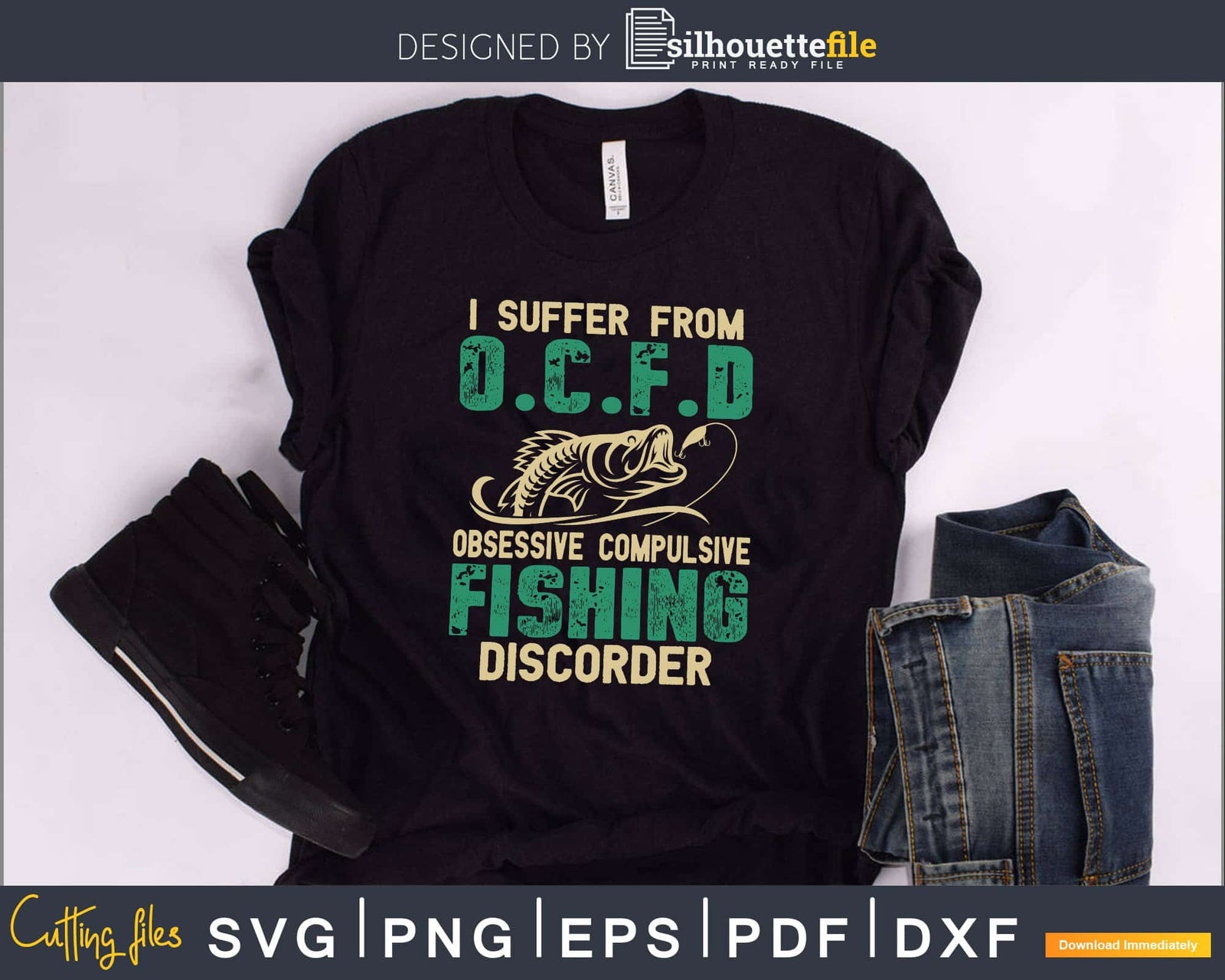 I Suffer From OCFD Obsessive Compulsive Fishing Disorder SVG cut files ...