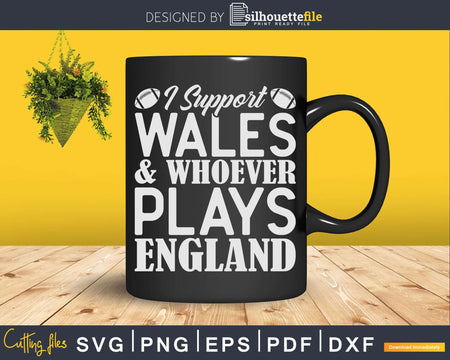 I Support Wales & Whoever Plays England Svg Cricut Cut Files