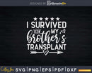 I Survived My Brother’s Transplant Organ Donor Bro Svg