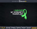 I Survived My Husband’s Transplant Svg Png Cut File