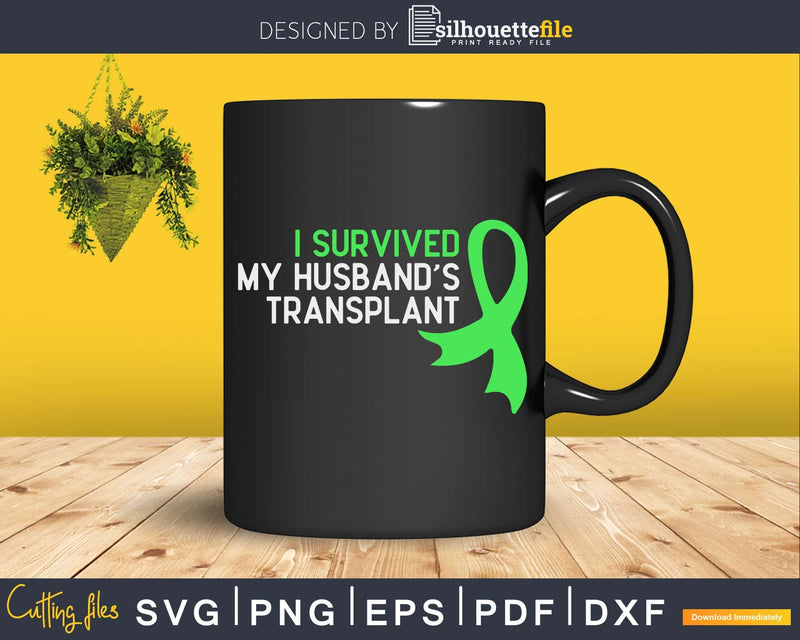 I Survived My Husband’s Transplant Svg Png Cut File