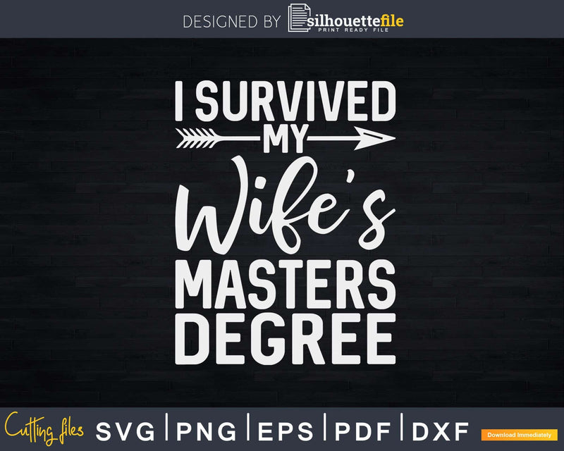 I Survived My Wife’s Masters Degree Graduation Svg Png