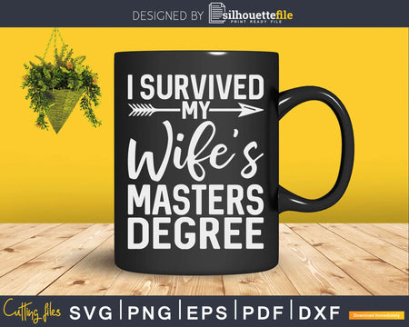 I Survived My Wife’s Masters Degree Graduation Svg Png