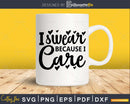 I Swear because Care svg Funny Swearing designs Cricut Cut