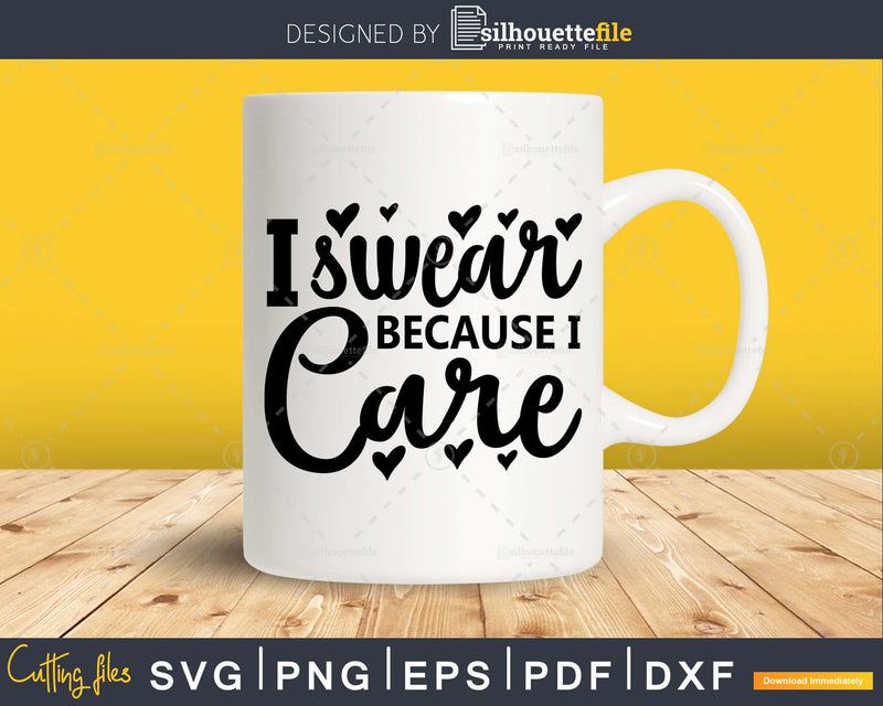 I Swear because Care svg Funny Swearing designs Cricut Cut