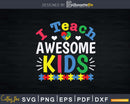 I Teach Awesome Kids Autism Awareness Svg Png Files