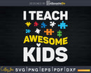 I Teach Awesome Kids Autism Awareness Svg Shirt Design Cut