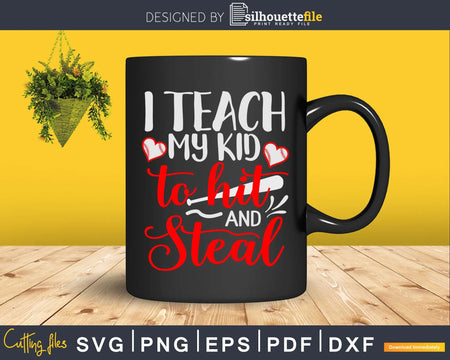 I Teach my Kid to Hit and Steal SVG DXF PNG Baseball Life