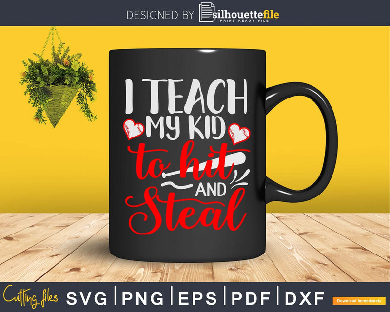 I Teach my Kid to Hit and Steal SVG DXF PNG Baseball Life