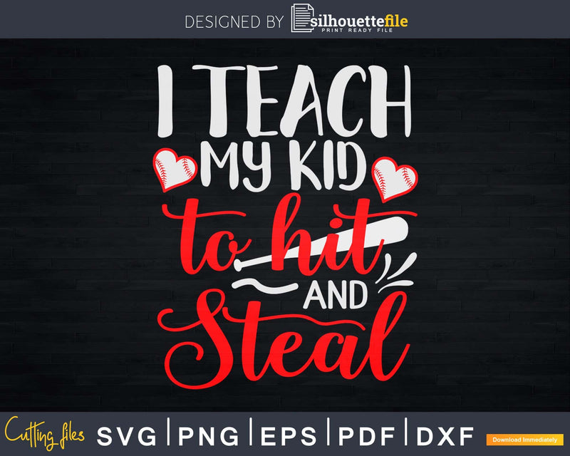 I Teach my Kid to Hit and Steal SVG DXF PNG Baseball Life