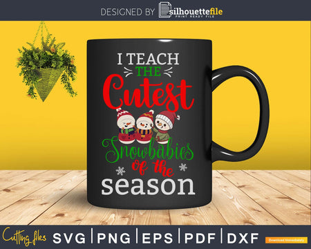 I teach the cutest snow babies of season svg digital