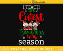 I teach the cutest snow babies of season svg digital