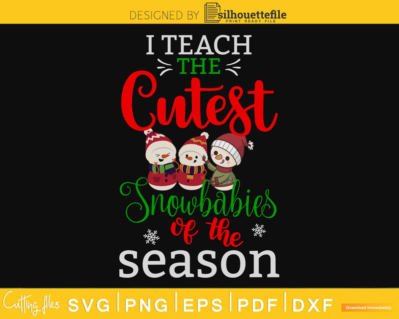 I teach the cutest snow babies of season svg digital