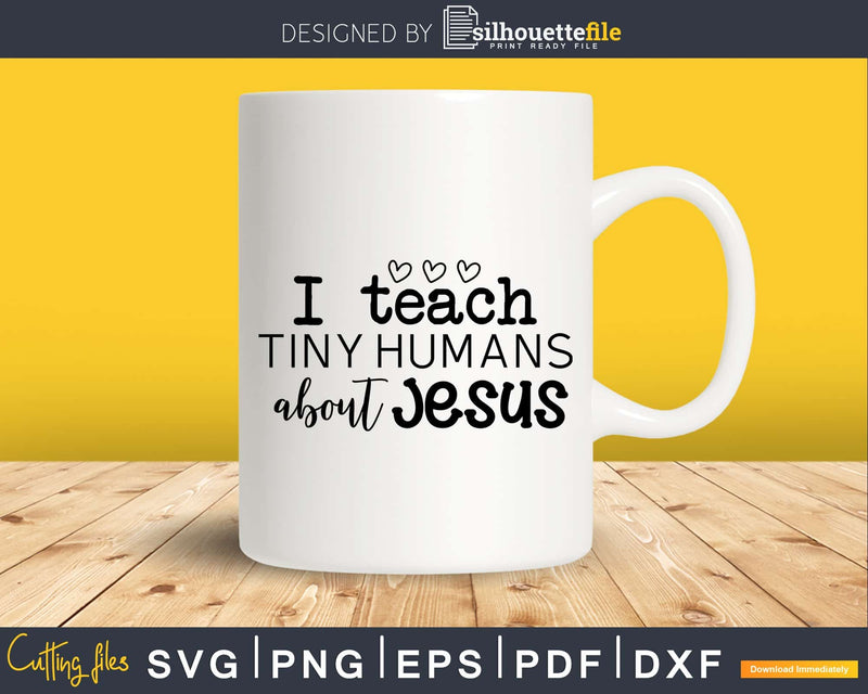 I Teach Tiny Humans About Jesus SVG File Cut for Cricut