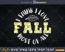 I think love fall most of all Thanksgiving Svg digital cut