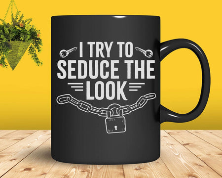 I Try To Seduce The Lock Funny Picking Quote Svg Png