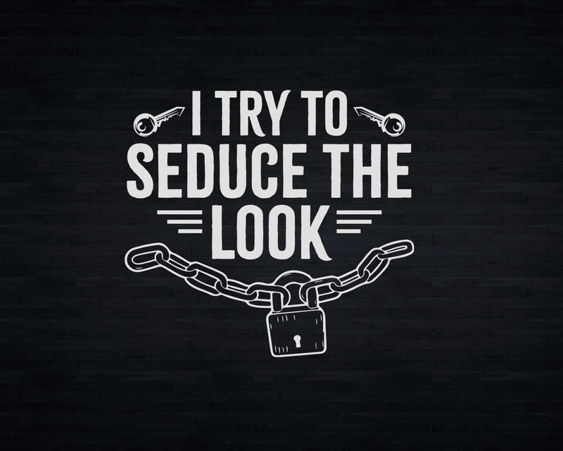 I Try To Seduce The Lock Funny Picking Quote Svg Png