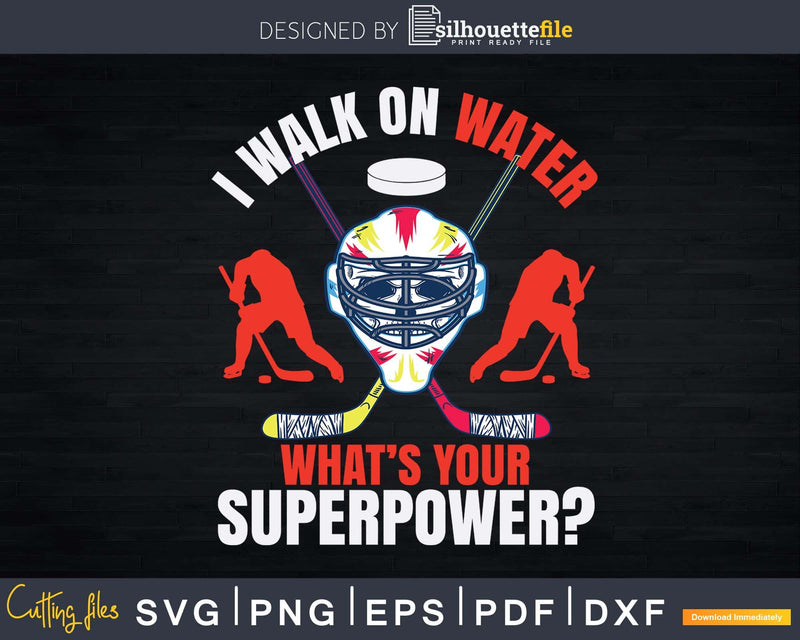 I Walk On Water What’s Your Superpower Ice Hockey Svg Dxf