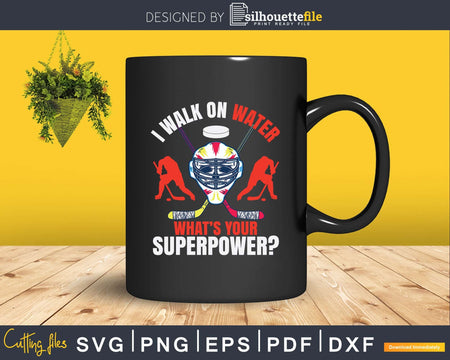 I Walk On Water What’s Your Superpower Ice Hockey Svg Dxf