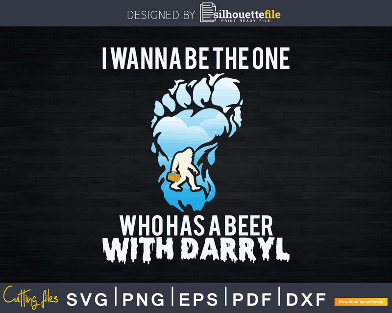 I Wanna Be The One Who Has A Beer With Darryl SVG PNG dxf