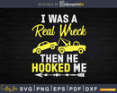 I Was A Real Wreck Then He Hooked Me Svg Cricut Files