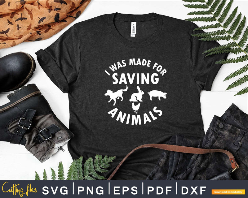 I Was Made For Saving Animals Vet Tech Svg Print Ready Files