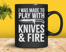 I Was Made To Play With Knives & Fire Svg Png Cricut Files