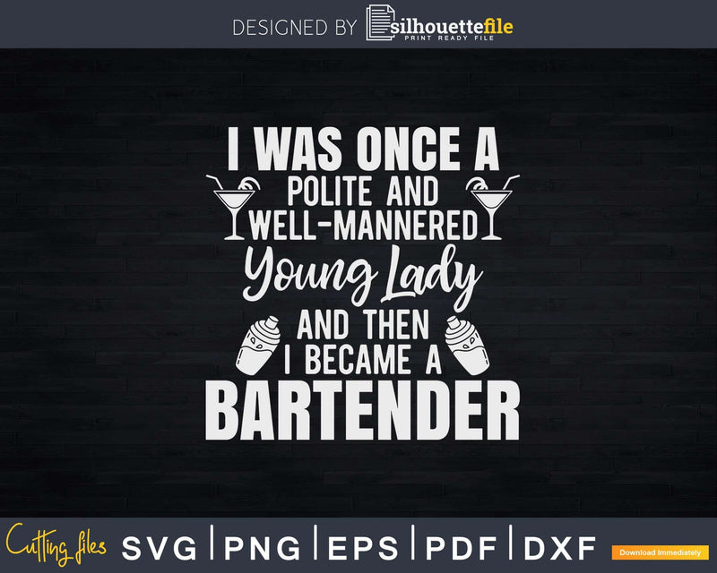 I Was Once a Polite Young Lady Funny Bartender Svg Png Dxf