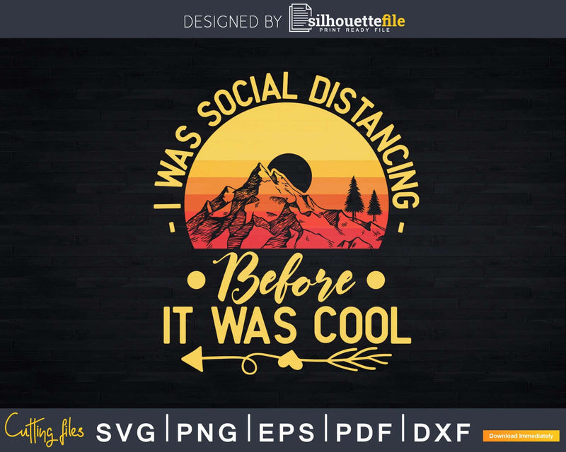 I Was Social Distancing Before It Cool Hiking Svg Cut Files
