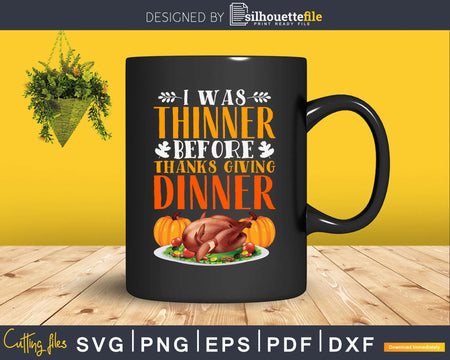 I was thinner before dinner thanksgiving svg cricut craft