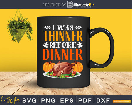 I was thinner before dinner thanksgiving svg cricut craft