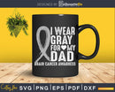 I Wear Gray For My Dad Shirt Brain Cancer Awareness Svg