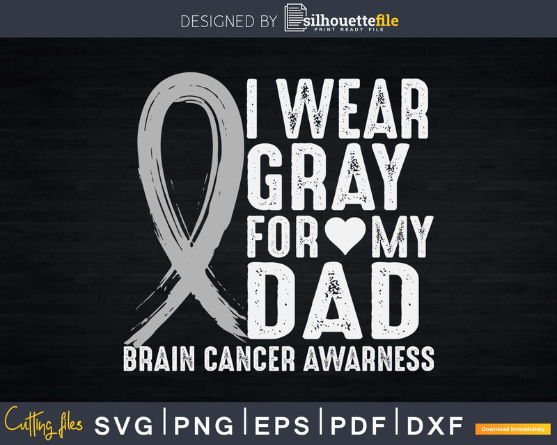 I Wear Gray For My Dad Shirt Brain Cancer Awareness Svg