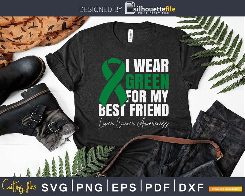 I Wear Green For My Best Friend Liver Cancer Awareness Svg