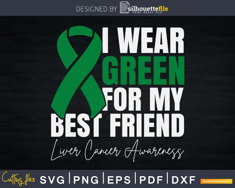 I Wear Green For My Best Friend Liver Cancer Awareness Svg