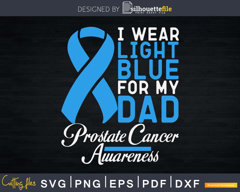 I wear Light Blue FOR MY DAD Prostate cancer awareness Svg