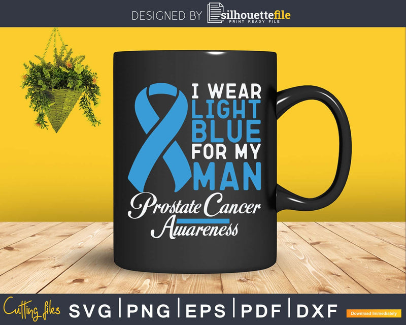 I Wear Light Blue For My Man Prostate Cancer Awareness Svg