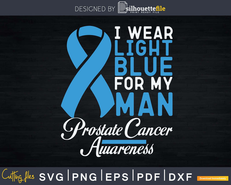 I Wear Light Blue For My Man Prostate Cancer Awareness Svg