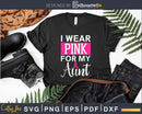 I Wear Pink For My Aunt Breast Cancer Awareness svg png cut