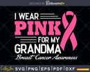 I wear pink for my Grandma Breast cancer awareness svg png