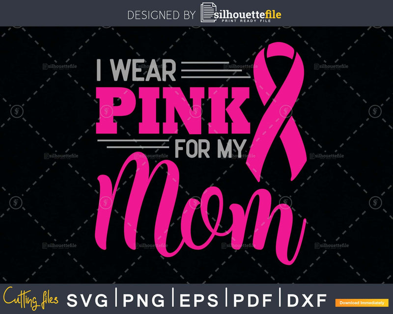 I wear pink for my mom svg png craft cut digital file