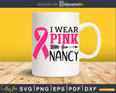 I Wear Pink For nancy svg png digital printable files