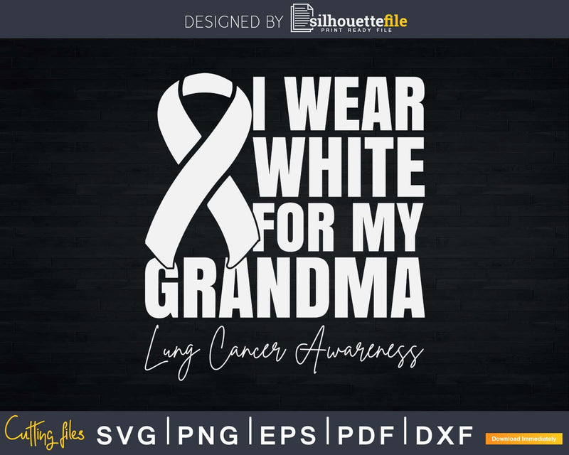I Wear White For My Grandma Lung Cancer Awareness Svg